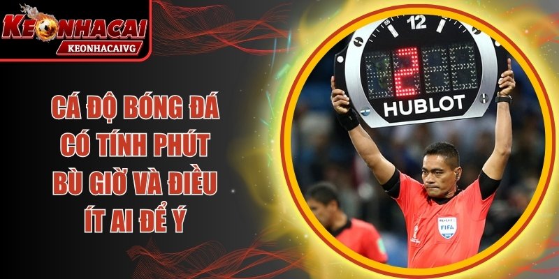 Cá Độ Bóng Đá Có Tính Phút Bù Giờ