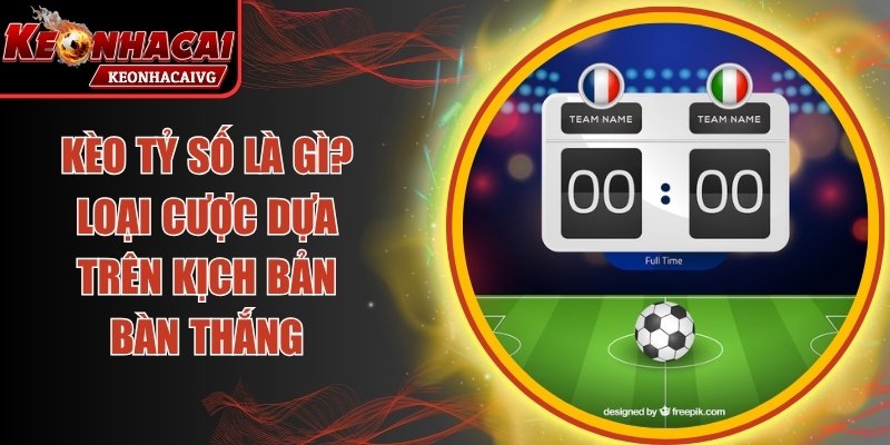 Kèo Tỷ Số Là Gì